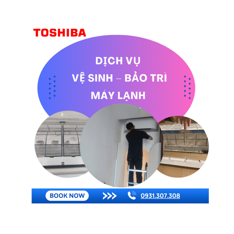 Dịch vụ vệ sinh – bảo trì máy lạnh Toshiba tại nhà chuyên nghiệp, nhanh chóng
